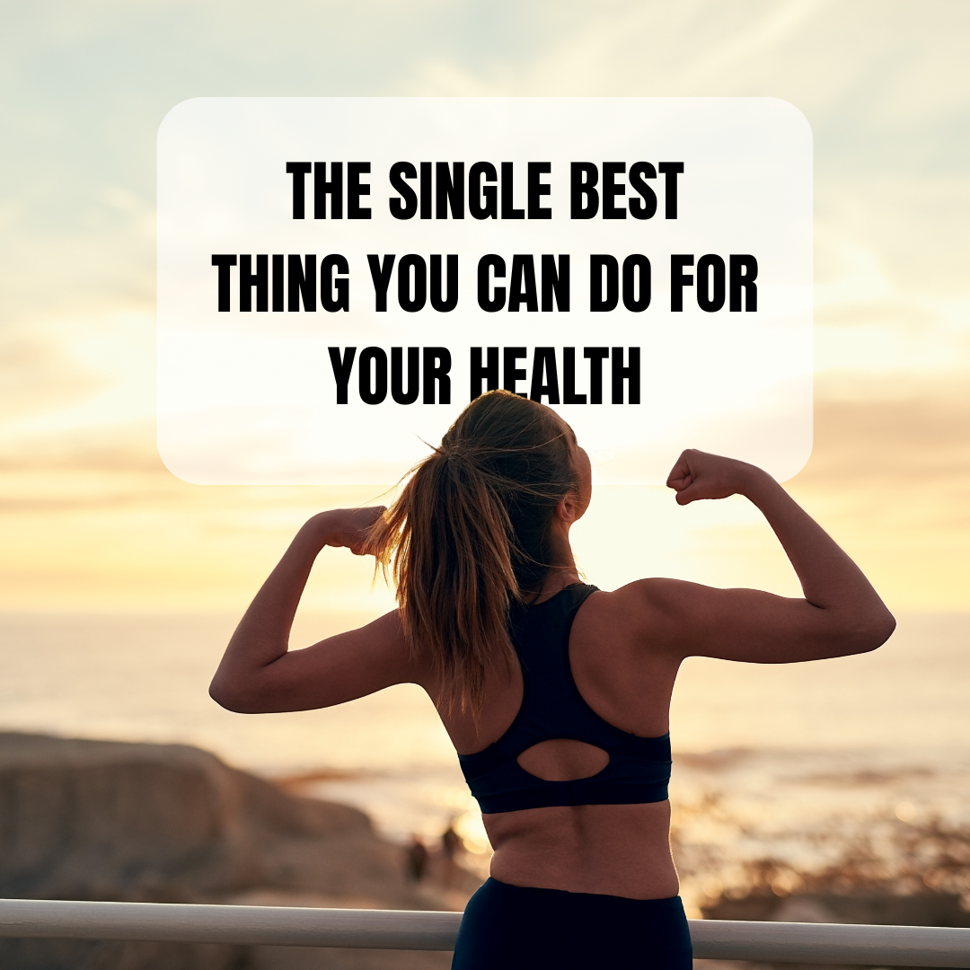 The Single Best Thing You Can Do for Your Health