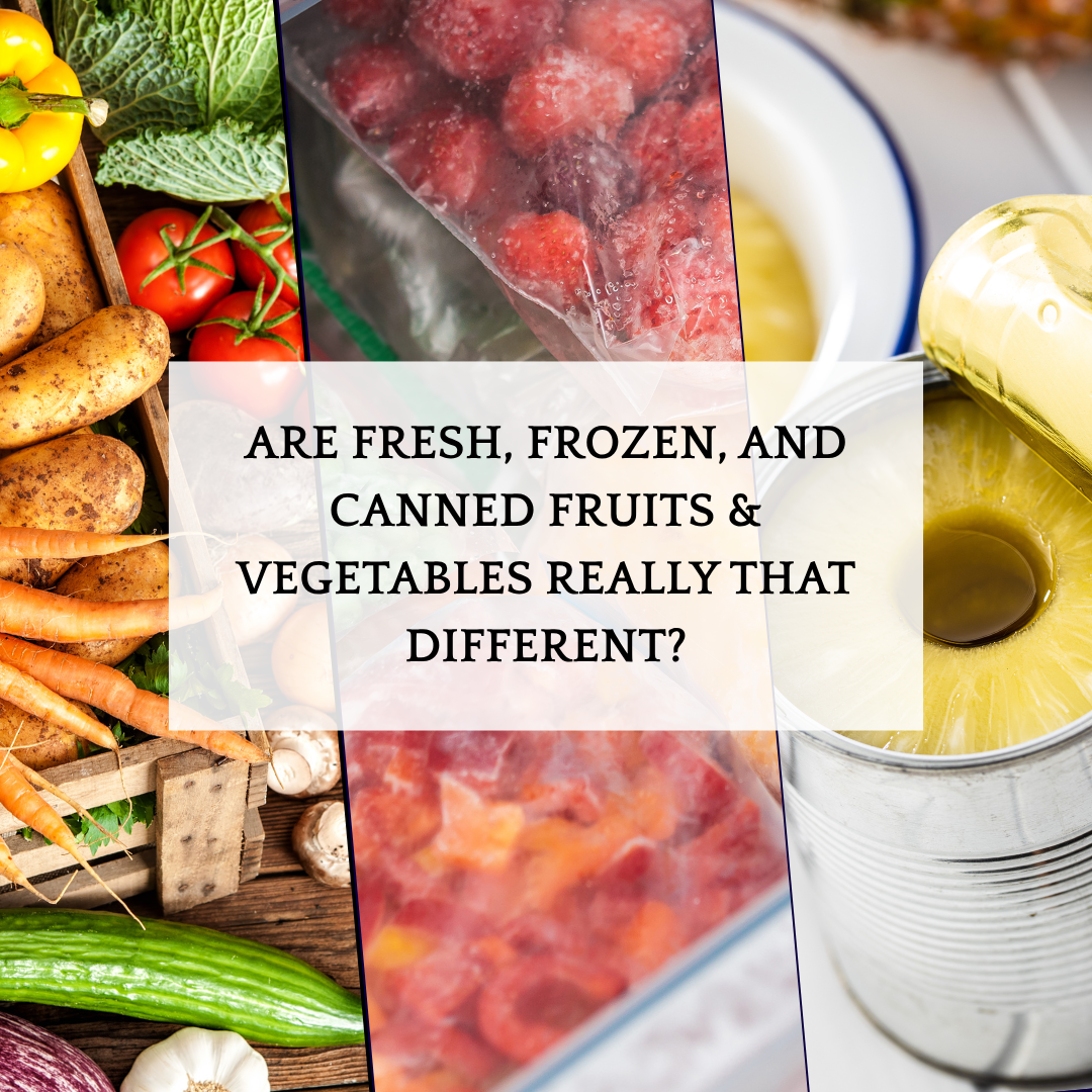 Are Fresh, Frozen, and Canned Fruits &amp; Vegetables Really That Different?