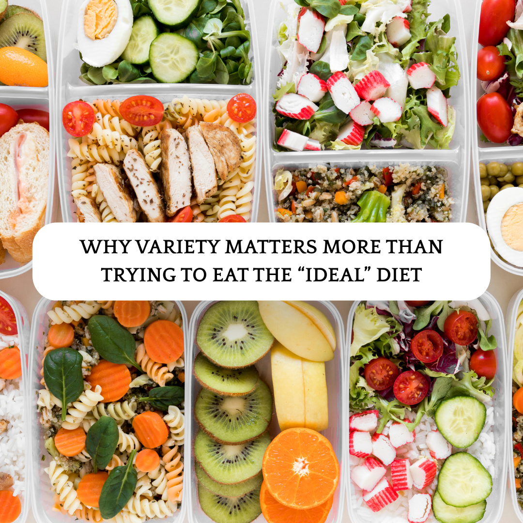 Why Variety Matters More Than Trying to Eat the “Ideal” Diet