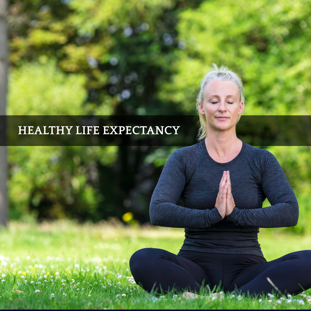 Healthy Life Expectancy: Adding Life to Your Years