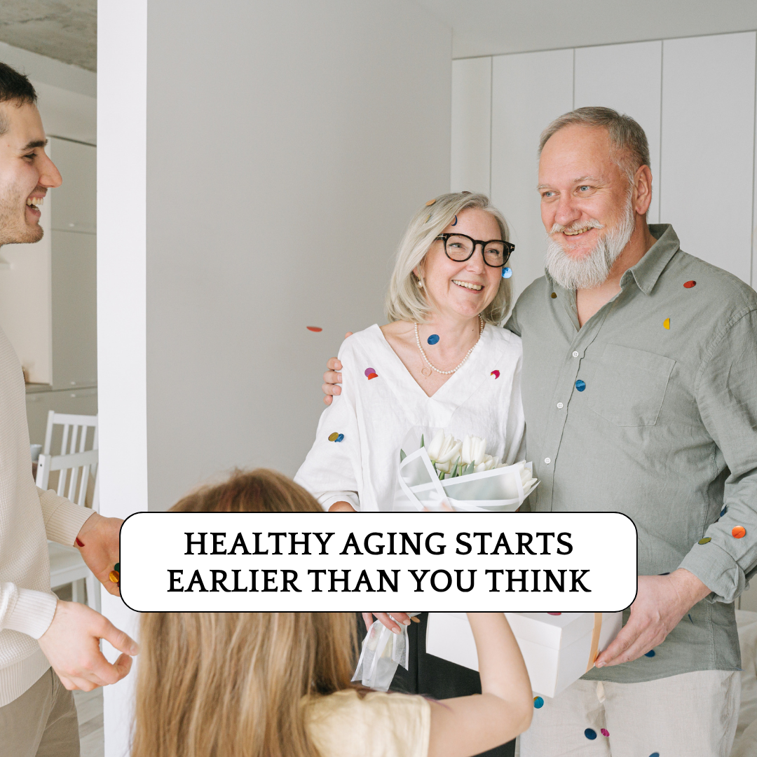 Healthy Aging Starts Earlier Than You Think