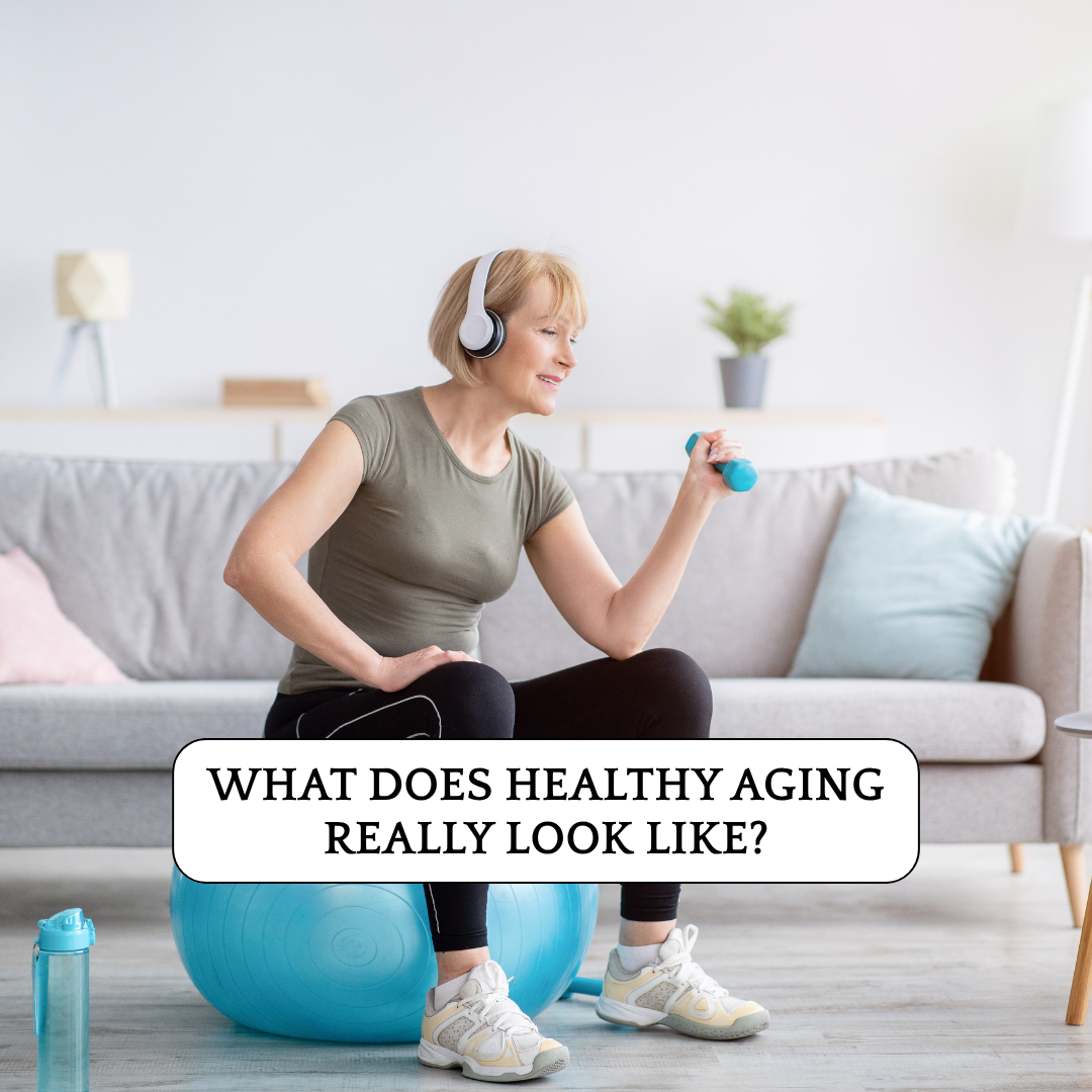What Does Healthy Aging Really Look Like?