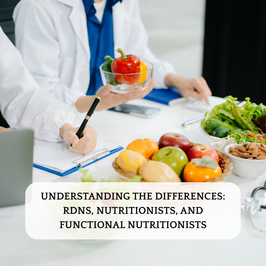 Understanding the Differences: RDNs, Nutritionists, and Functional Nutritionists