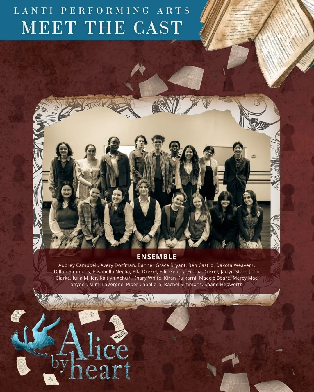 Meet the Cast of Alice By Heart! 

We have two AMAZING ensembles in this show and the work they have put in both individually and as a team is truly a force to be reckoned with. They are talented and kind and smart and funny and so many wonderful thi