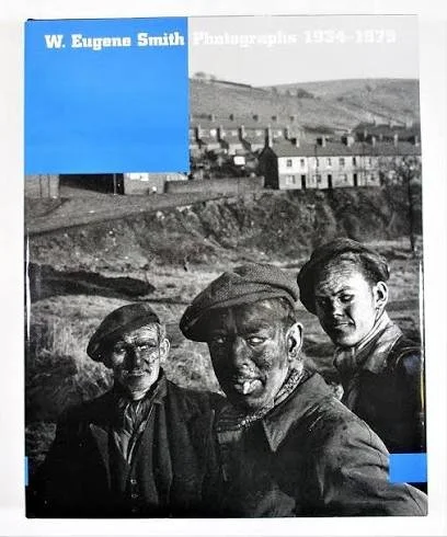 Gilles Mora & John Hill, W. Eugene Smith Photographs 1934-1975