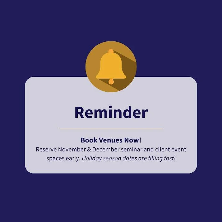 Book your venues for your November and December seminars and client appreciation events as soon as possible. Many venues are already filling up due to the holiday season. Early booking ensures you secure the best locations and dates for your events.