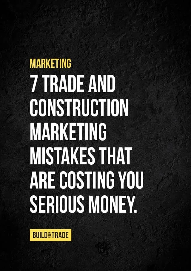 7 Trade and Construction Marketing Mistakes That Are Costing You Serious Money.