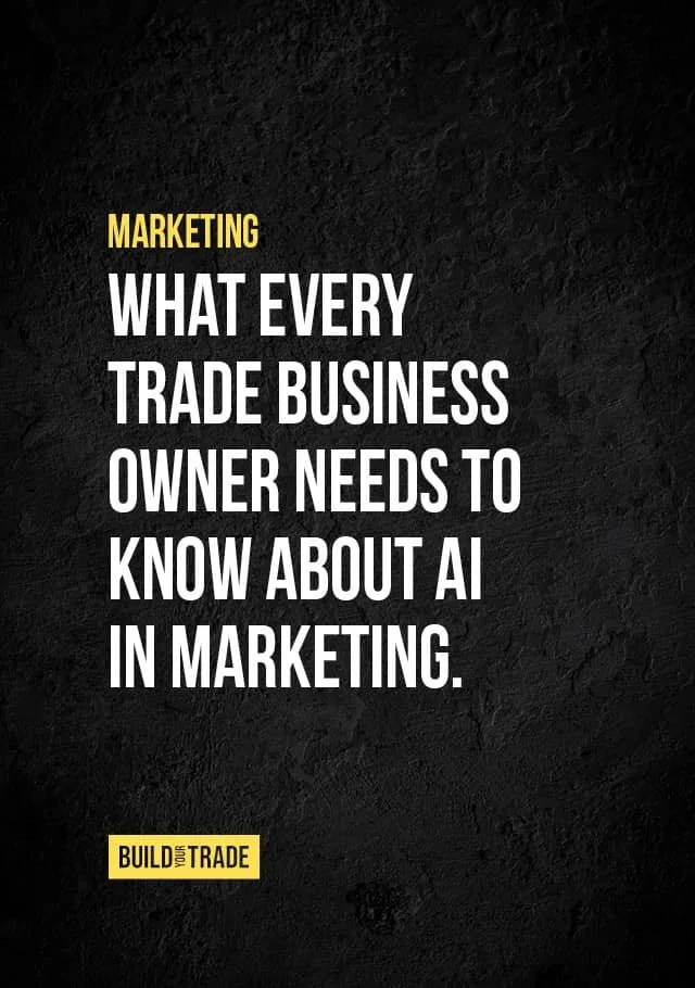 Black image with white and yellow text reading "Marketing - What Every Trade Business Owner Needs To Know About AI In Marketing."