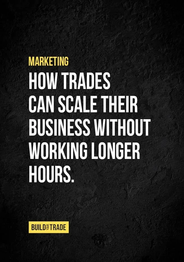 Black image with white and yellow text reading "Marketing - How Trades Can Scale Their Business Without Working Longer Hours."