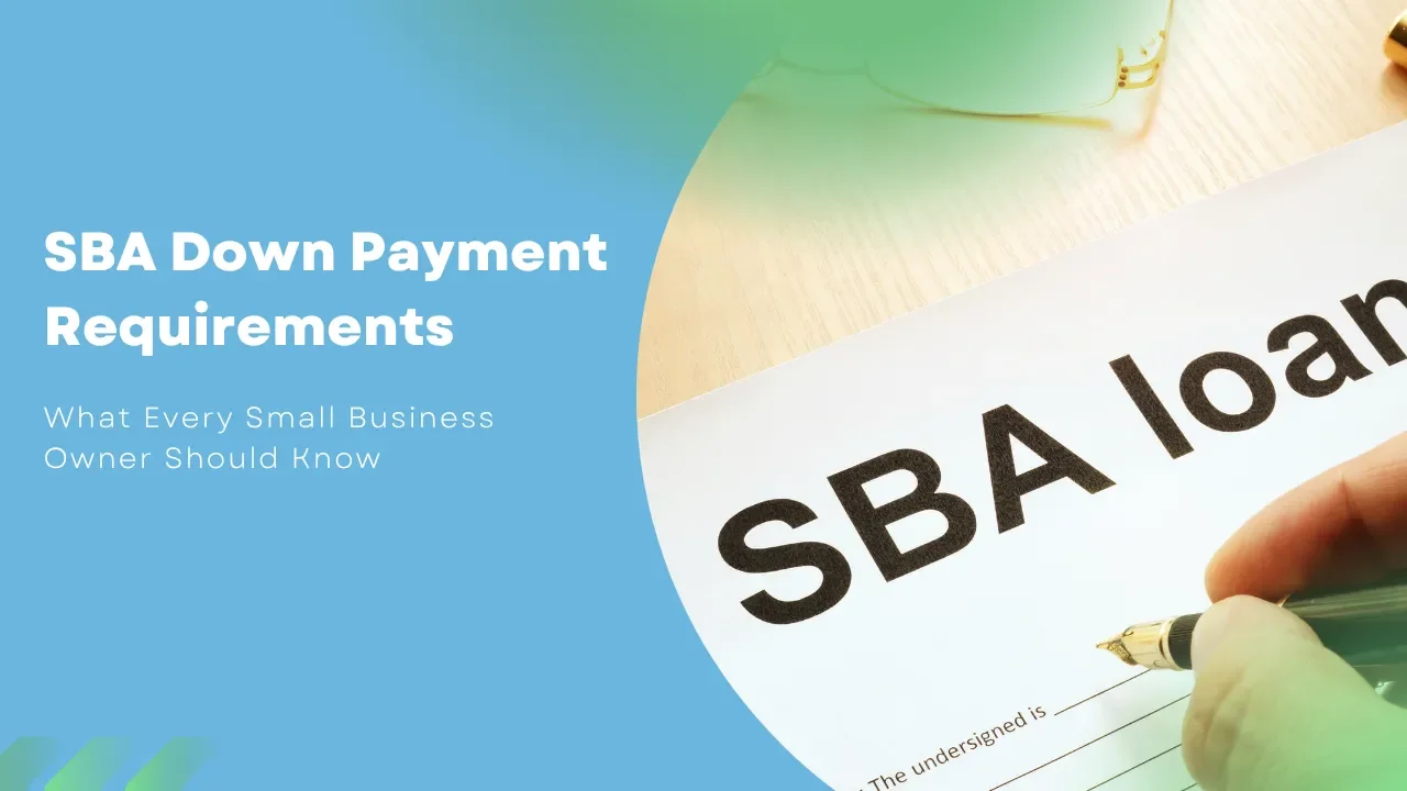 SBA Down Payment Requirements: What Every Small Business Owner Should Know