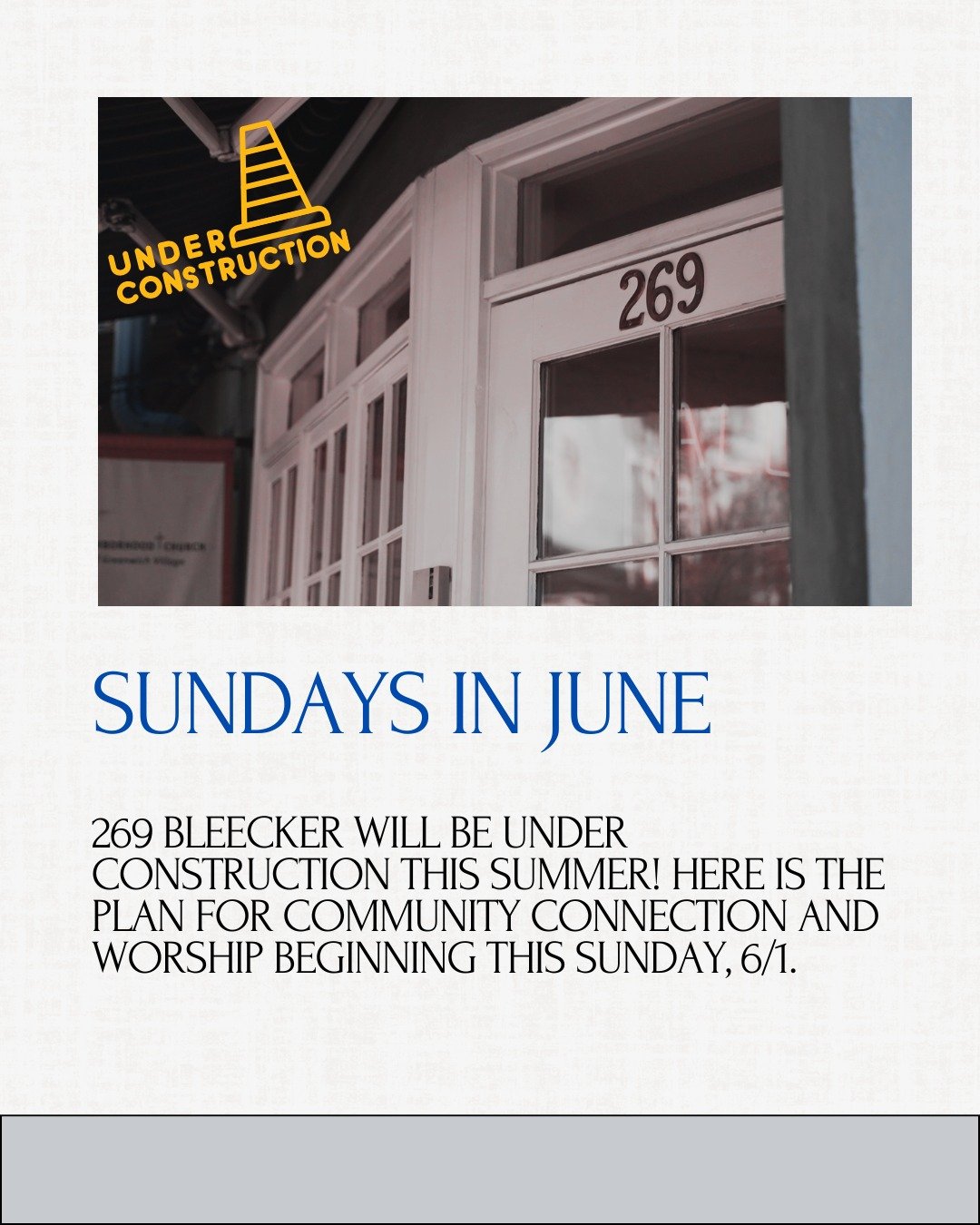 🚧 269 Bleecker is under construction this summer! 🚧
But Sundays in June are still happening &mdash; just a little differently!

🗓️ Starting Sunday, June 1, we&rsquo;re gathering in the Chelsea neighborhood for community time, then heading over to 