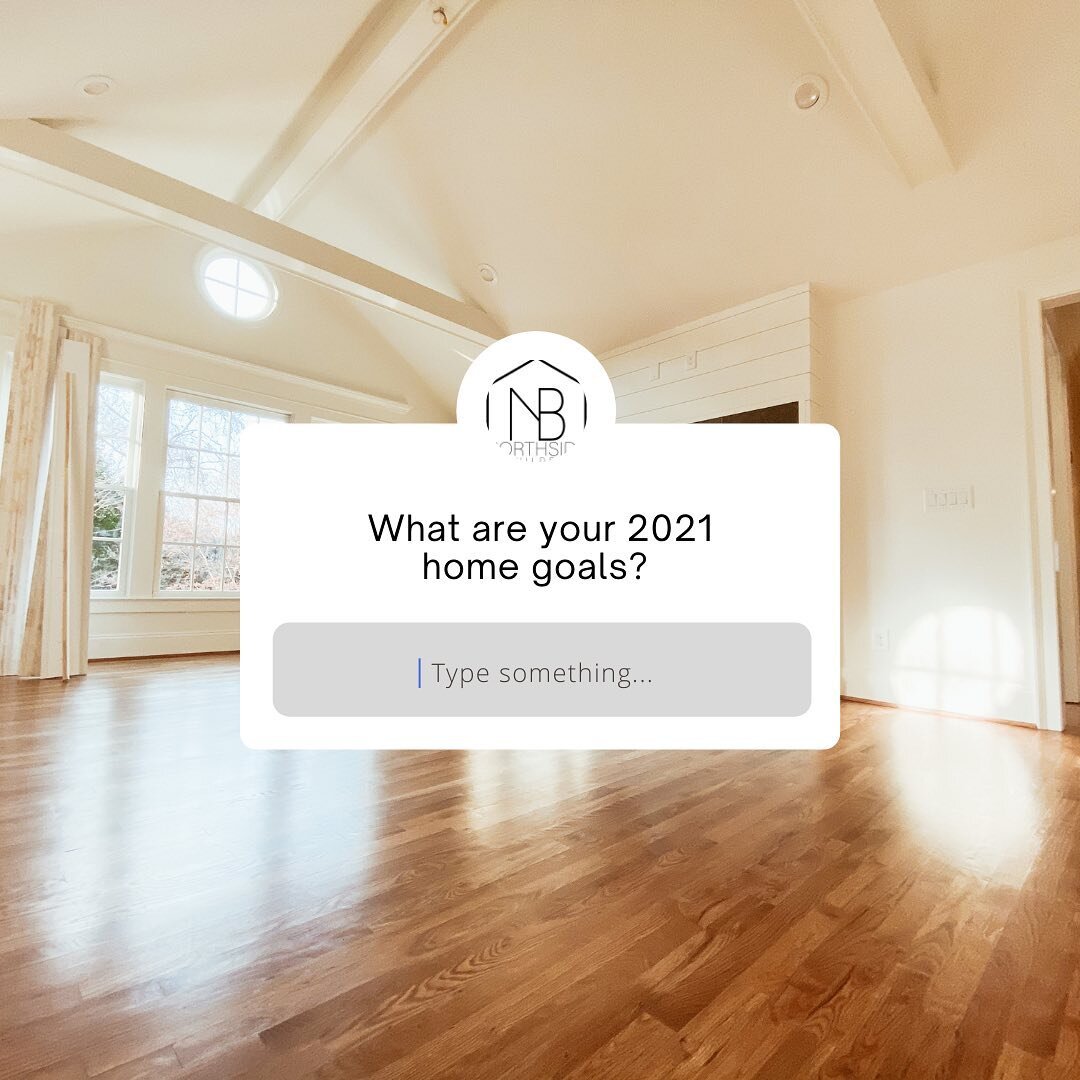 Because our homes have become an even bigger part of who we are this past year, we want to know:&nbsp;

What are some of your 2021 home goals? Let us know in the comments below!

#NorthsideBuilders #HomesbyNorthside