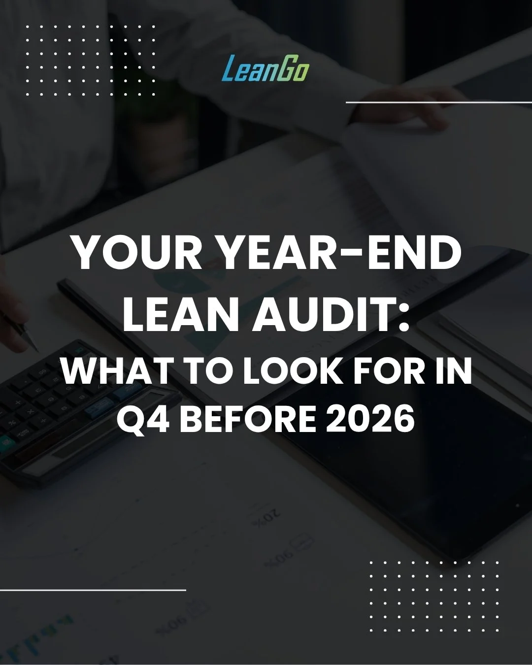 Your Year-End Lean Audit: What to Look for in Q4 Before 2026