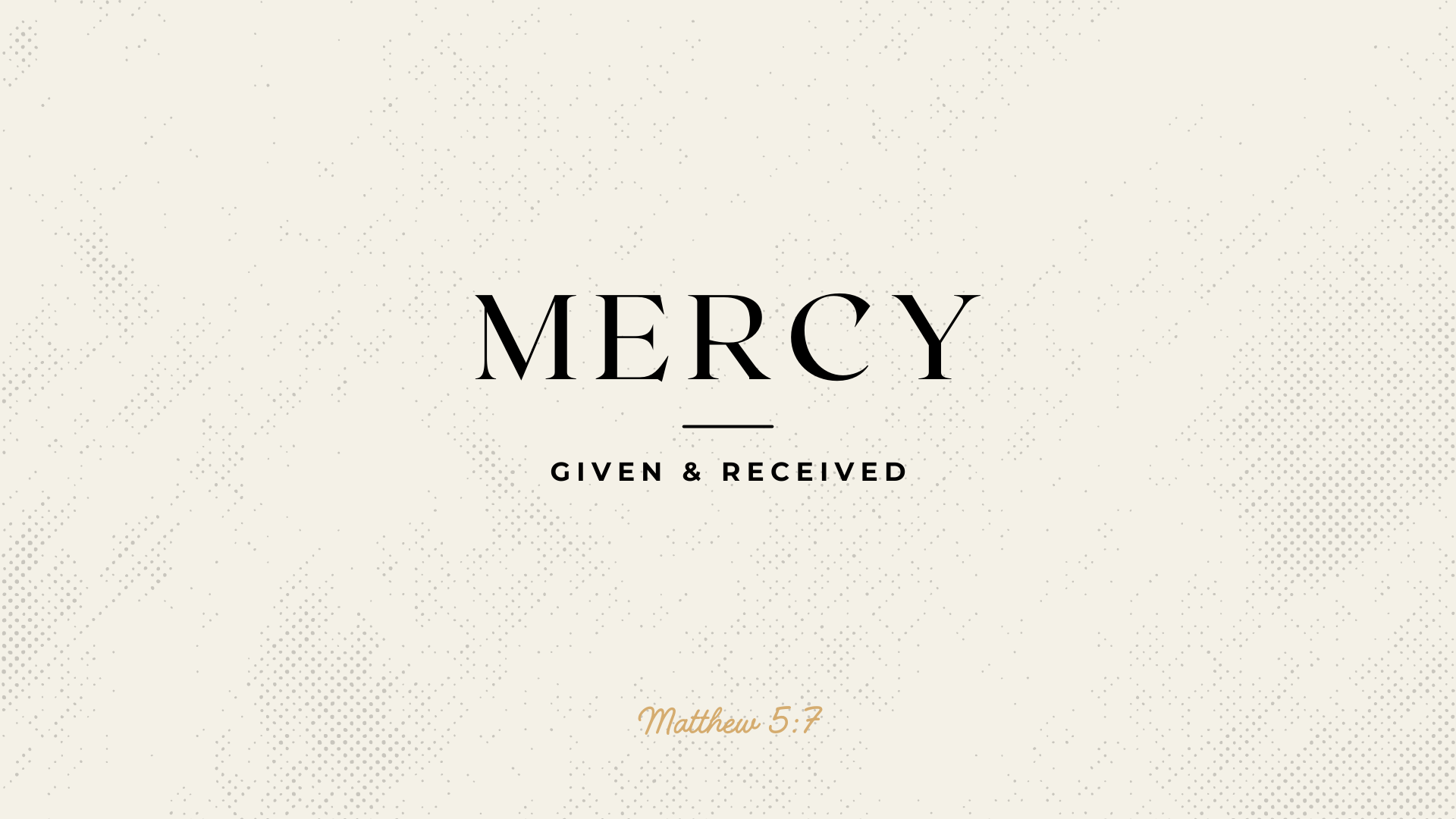 Mercy - Given &amp; Received