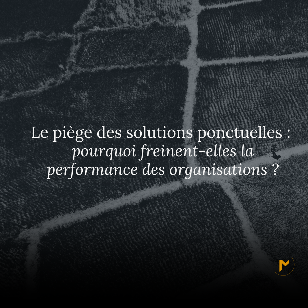 Le piège des solutions ponctuelles 