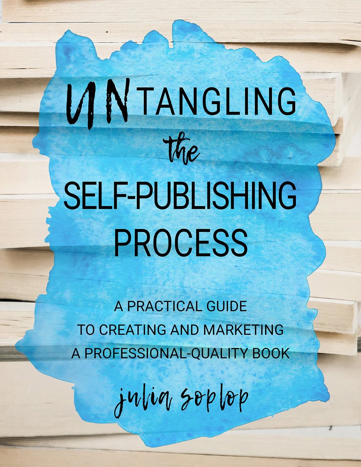 Untangling the Self-Publishing Process. A Practical Guide to Creating and Marketing a Professional-Quality Book. By Julia Soplop. Ebook. Digital Download. Hill Press.