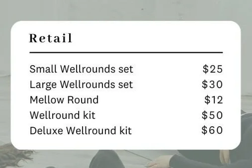 Price list for Wellrounds products including Small Wellrounds set for $25, Large Wellrounds set for $30, Mellow Round for $12, Wellround kit for $50, and Deluxe Wellround kit for $60.