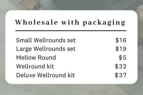 Price list for wholesale packaging, including Small Wellrounds set for $16, Large Wellrounds set for $19, Mellow Round for $5, Wellround kit for $32, and Deluxe Wellround kit for $37.
