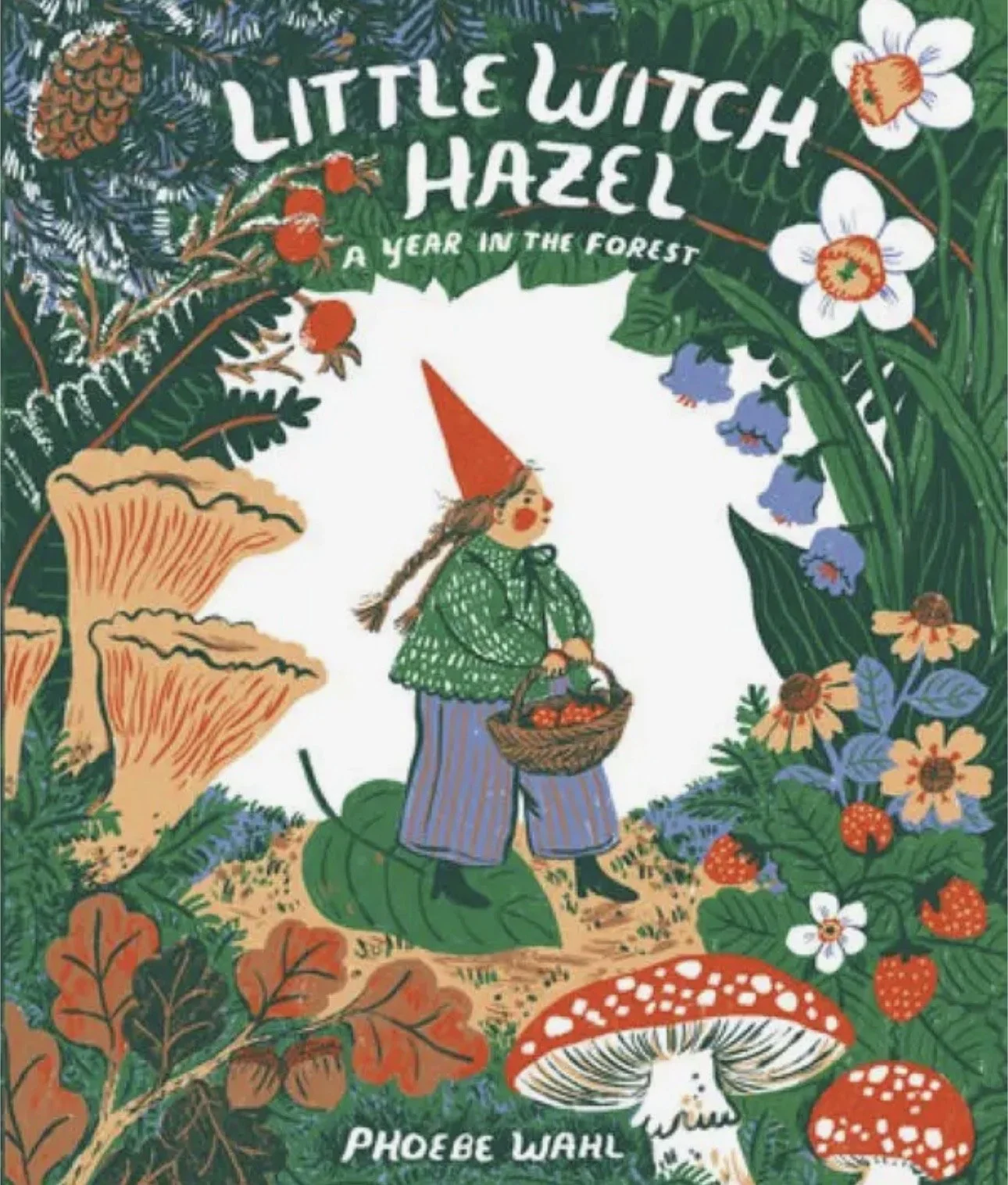 Colorful illustration of a forest scene with a small witch in a green sweater and a red hat holding a basket of red berries, surrounded by various mushrooms, flowers, berries, and foliage. The text reads 'Little Witch Hazel: A Year in the Forest' by Phoebe Wahl.