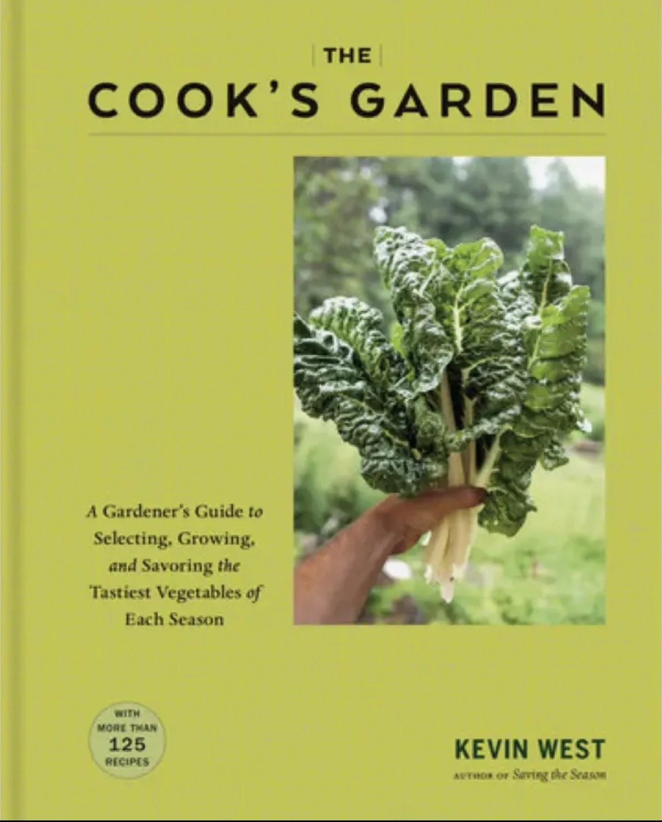 Book cover titled "The Cook's Garden" by Kevin West. The cover features a photo of a hand holding a bunch of kale with a garden background. The subtitle reads "A Gardener's Guide to Selecting, Growing, and Savoring the Tastiest Vegetables of Each Season." There's a yellow circle indicating more than 125 recipes included.