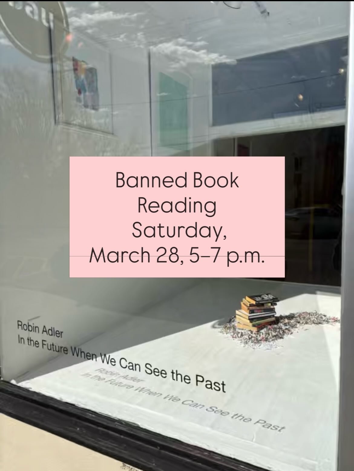 Please join us for a very special event Banned Book Reading, complementing Robin Adler&rsquo;s gorgeous show: In the Future When We Can See the Past 

in collaboration with Stanza Books: 
Saturday, March 28, 5&ndash;7 p.m.

For Robin Adler, storytell