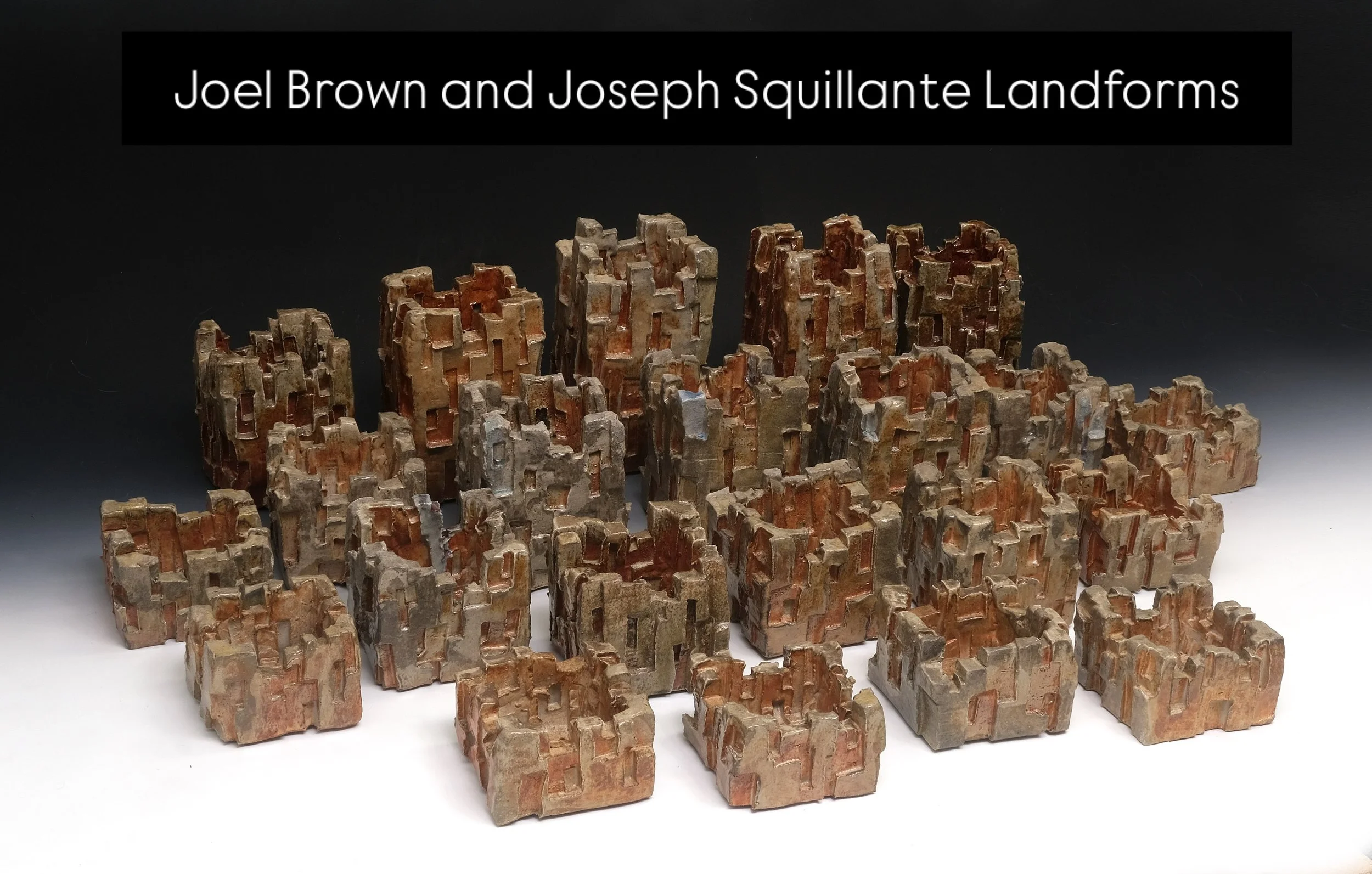 Above Joel Brown, Quarry, 2026, wood-fired ceramic, 12 in x 58 in x 38 in

Joel Brown and Joseph Squillante 
Landforms

This two-person exhibition brings together the ceramic sculpture of BAU Gallery artist Joel Brown and the dynamic photographic wor