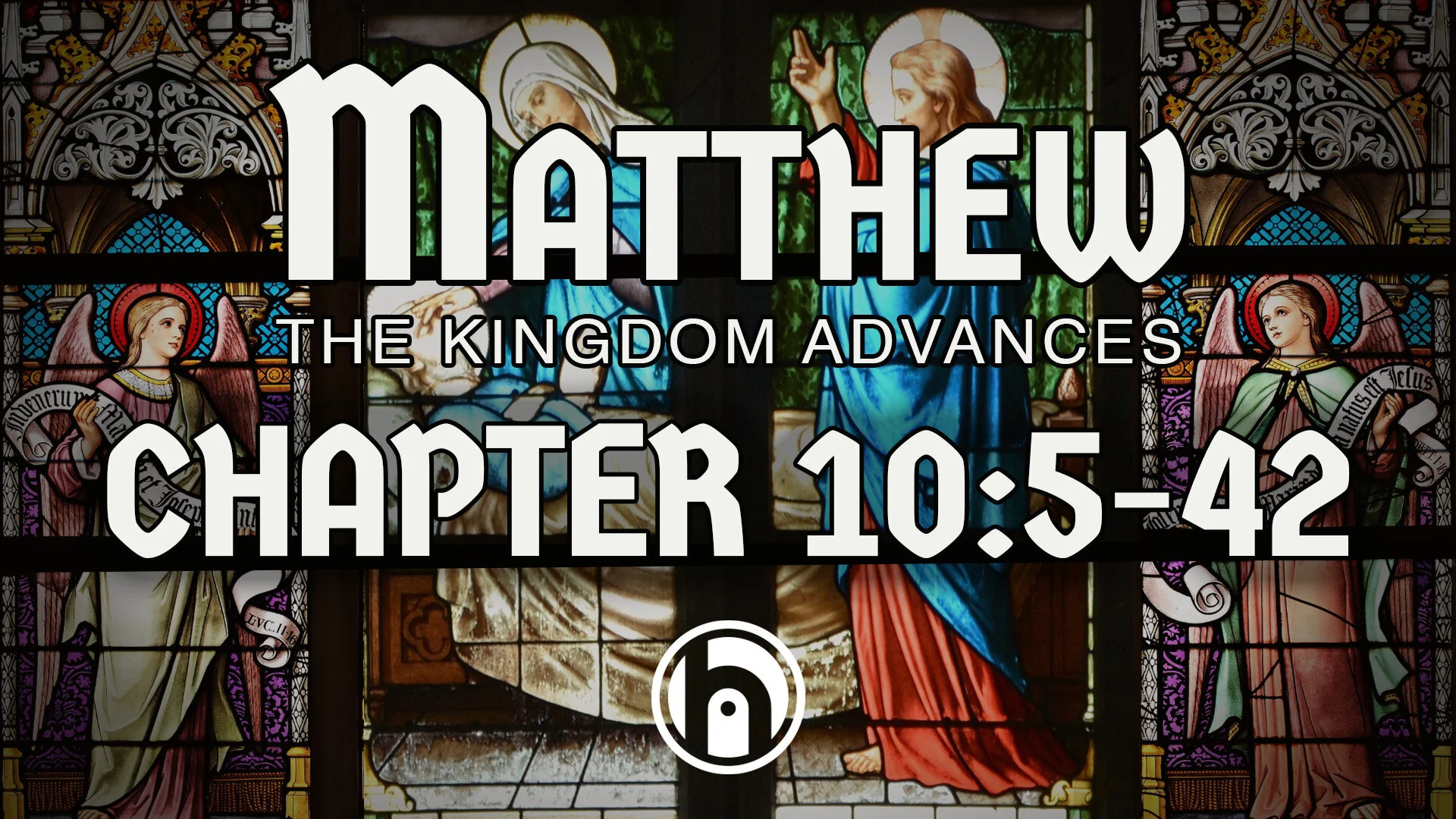 Matthew - The Kingdom Advances. Matthew 10v5-42