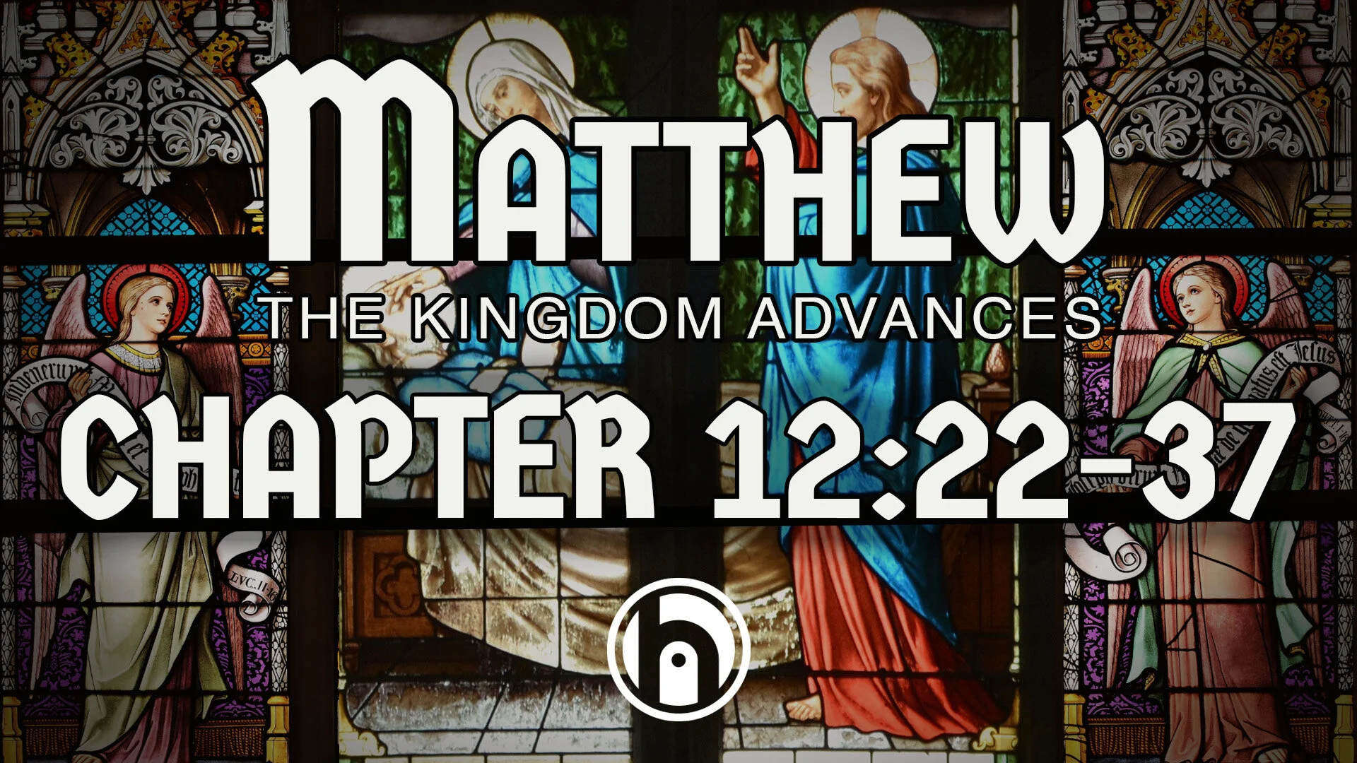 Matthew - The Kingdom Advances. Matthew 12v22-37