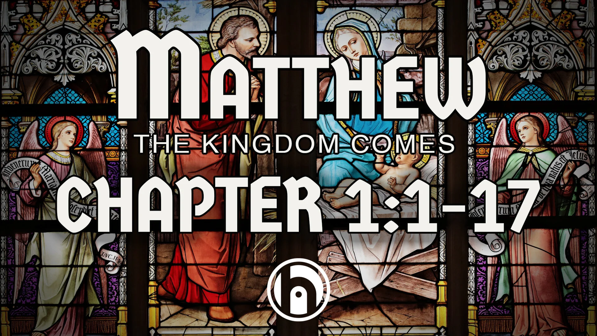 Matthew: The Kingdom Comes. Matthew 1v1-17.