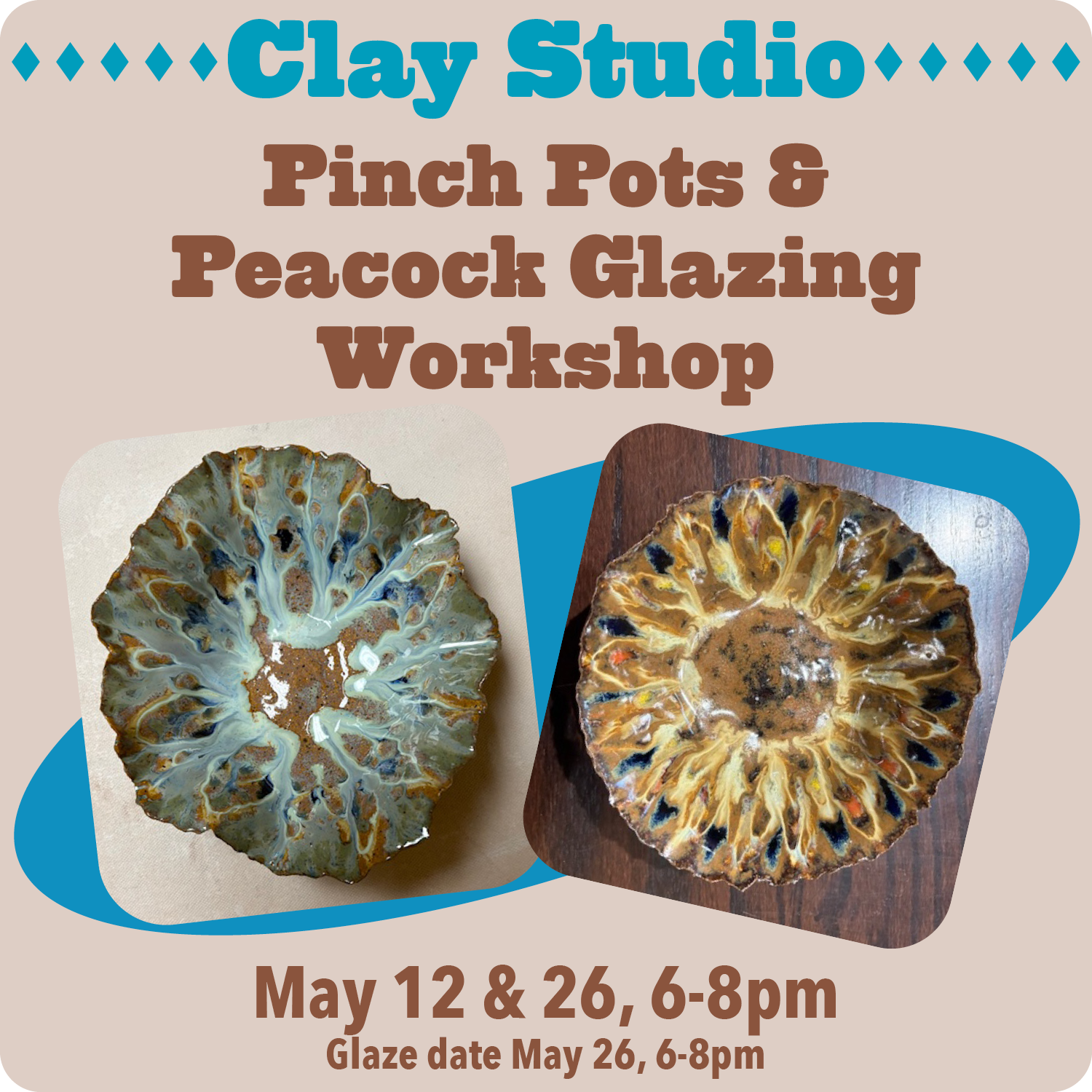 May 12 & 26 Pinch Pots & Peacock Glazing 6-8pm
