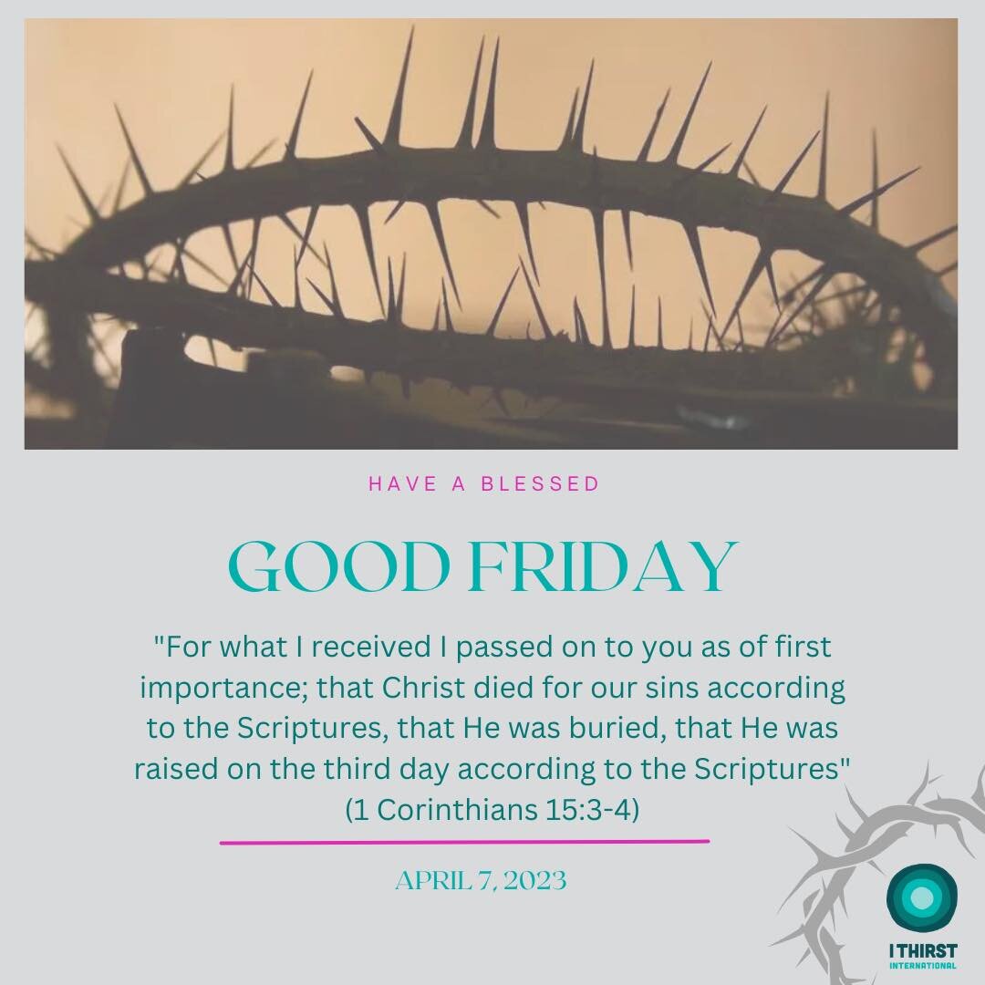 GOOD FRIDAY
&quot;For what I received I passed on to you as of first importance; that Christ died for our sins according to the Scriptures, that He was buried, that He was raised on the third day according to the Scriptures&quot;
(1 Corinthians 15:3-