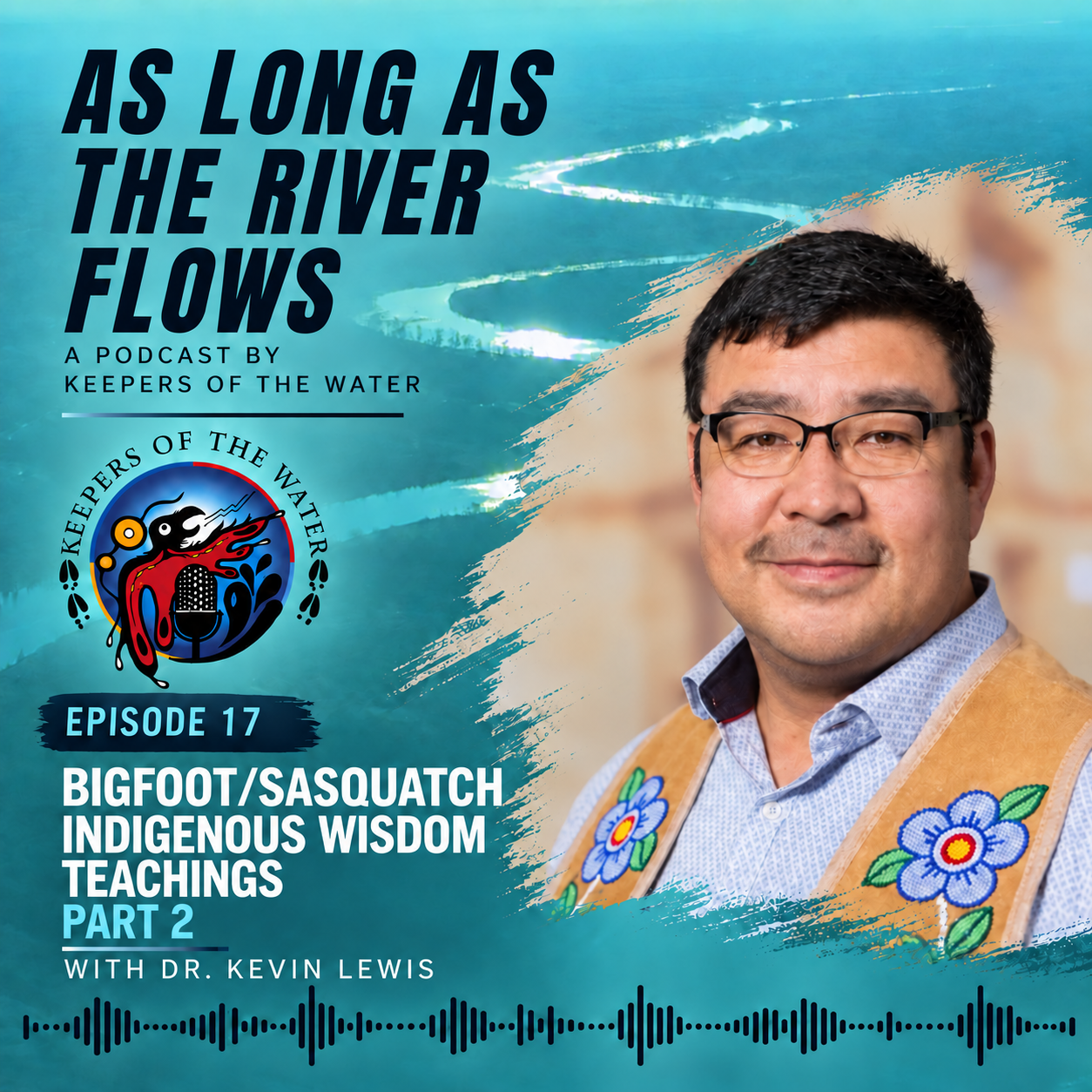 Episode 17 - Part 2 - Bigfoot/Sasquatch Indigenous Wisdom Teachings - Dr Kevin Lewis