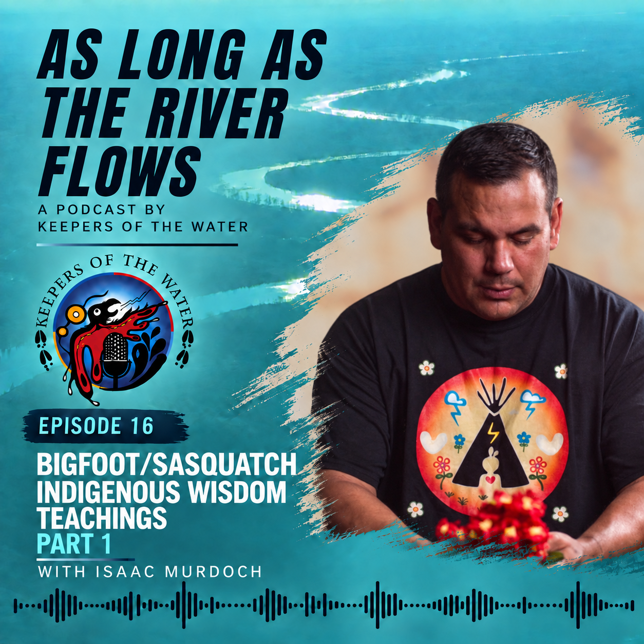 Episode 16 - Part 1 - Bigfoot/Sasquatch Indigenous Wisdom Teachings - Issac Murdoch