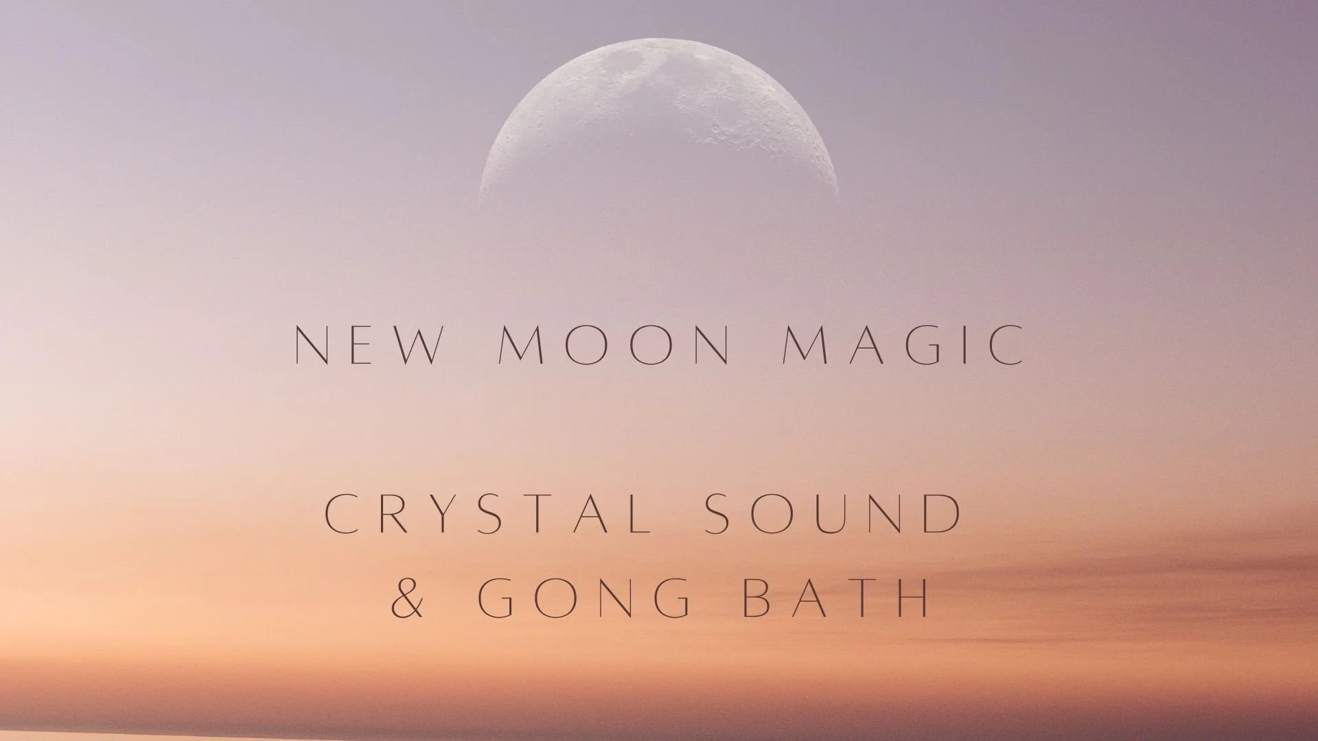 New Moon Magic Crystal Sound & Gong Bath (Please note time change)