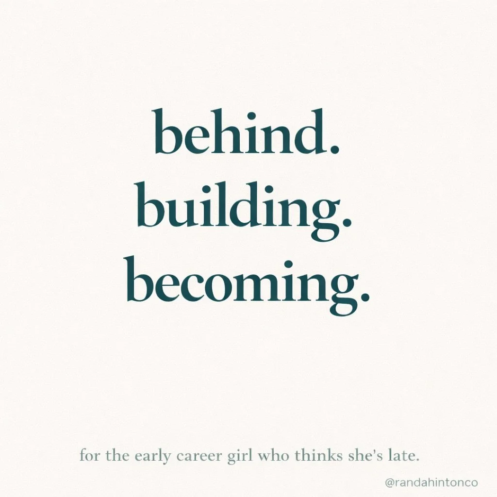 For the early career girl who thinks shes late.