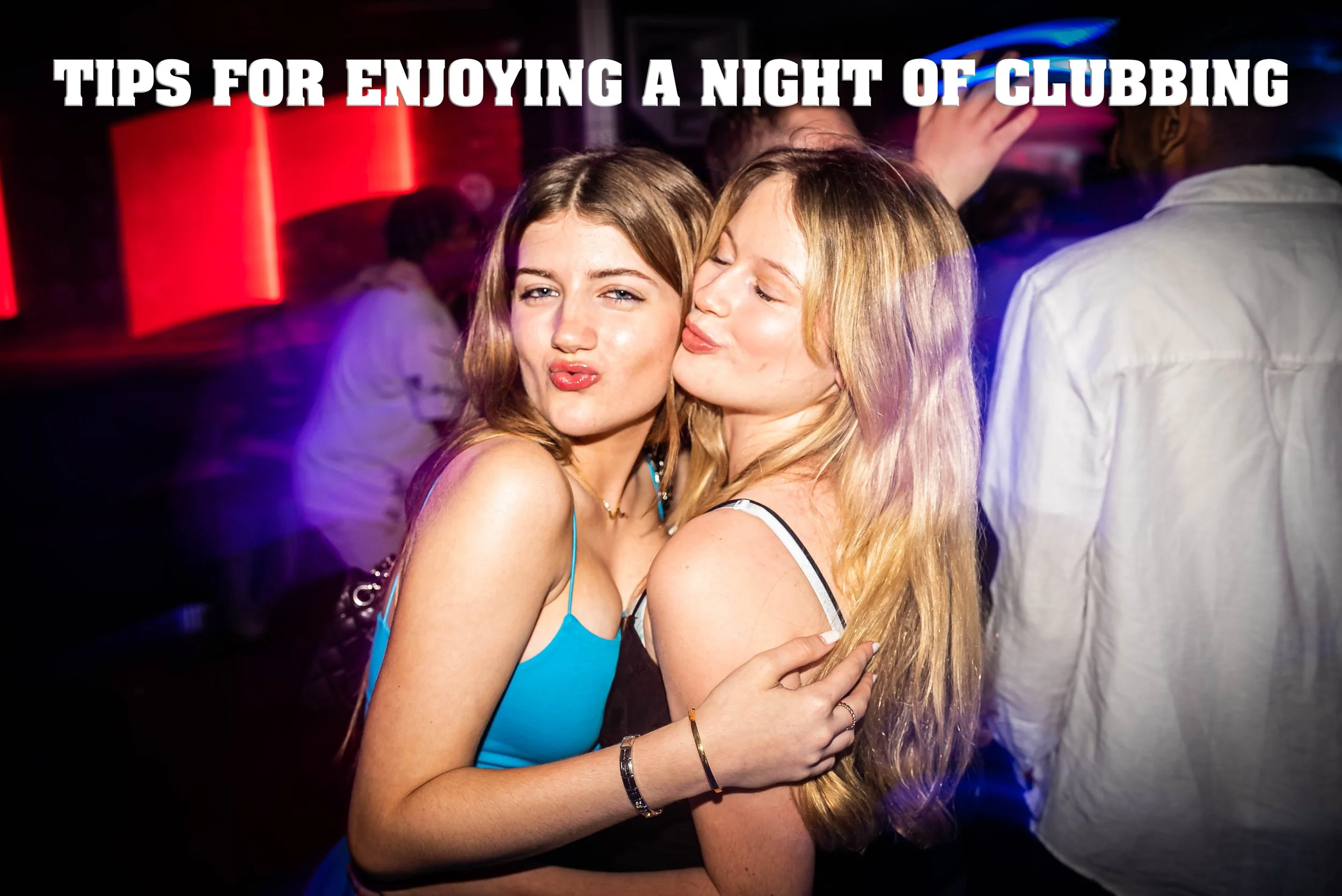 Top Tips for the Ultimate Night Out Clubbing