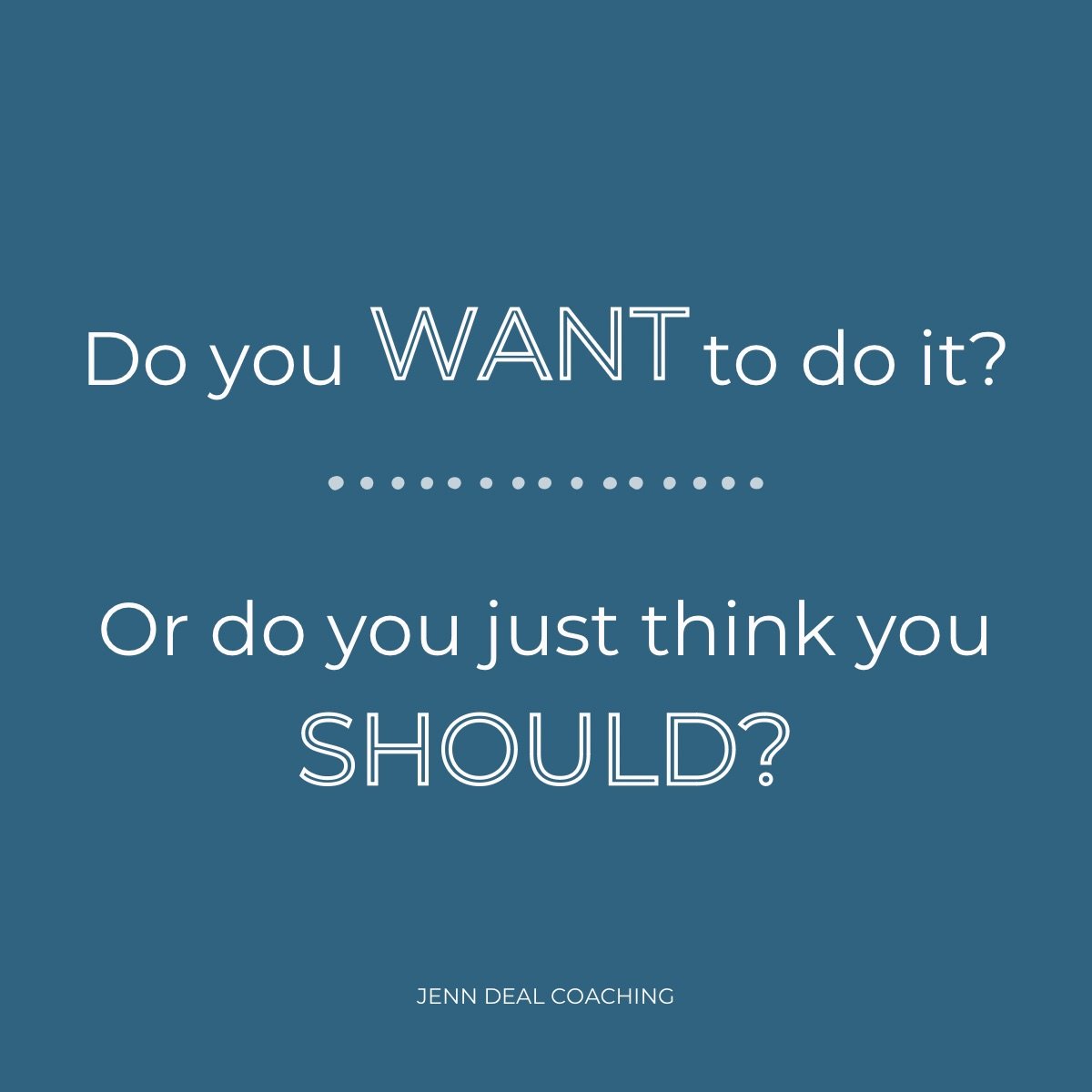 Do you want to do it, or do you just think you should?