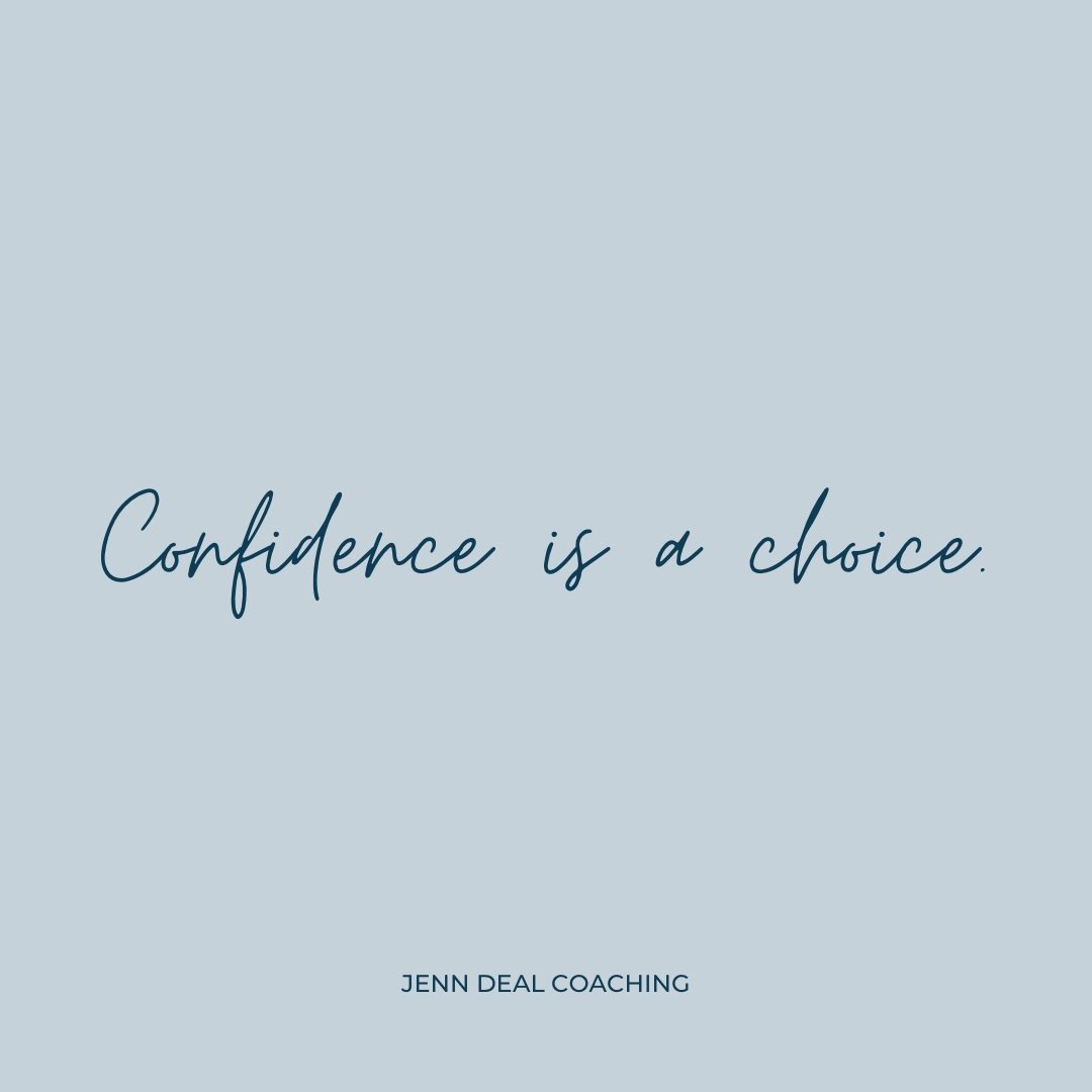 Confidence is a choice.