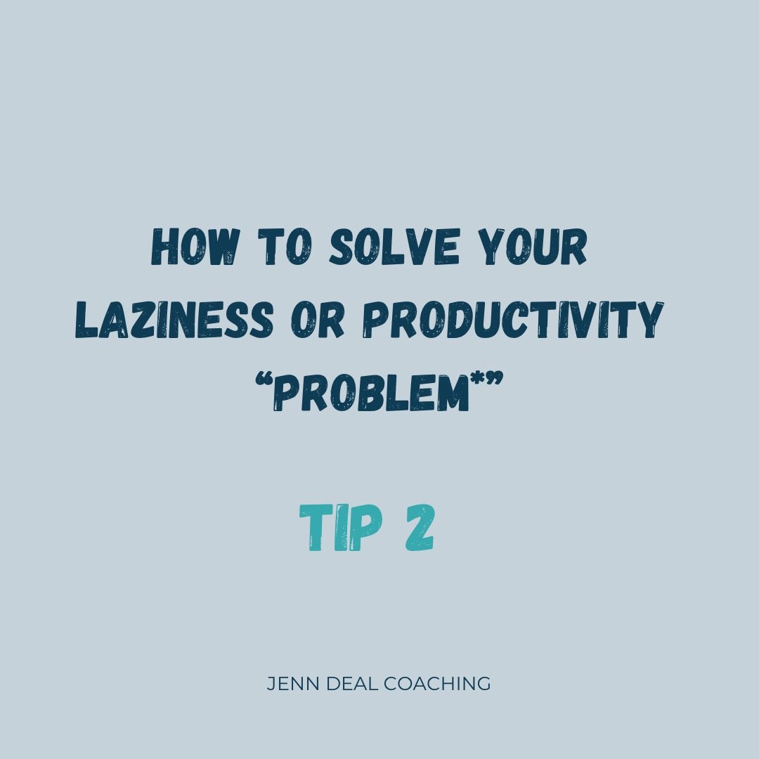 How to Solve Your Laziness or Productivity “Problem*” (Tip 2)