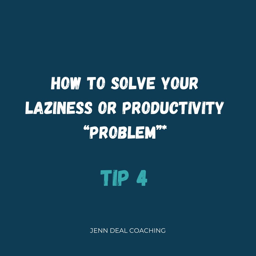 How to Solve Your Laziness or Productivity “Problem*” (Tip 4)
