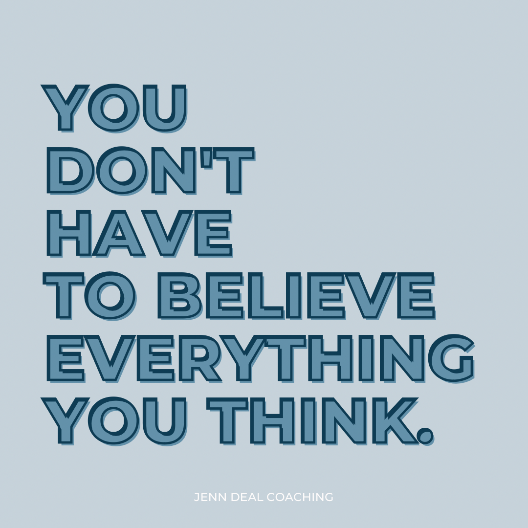 You don’t have to believe everything you think.