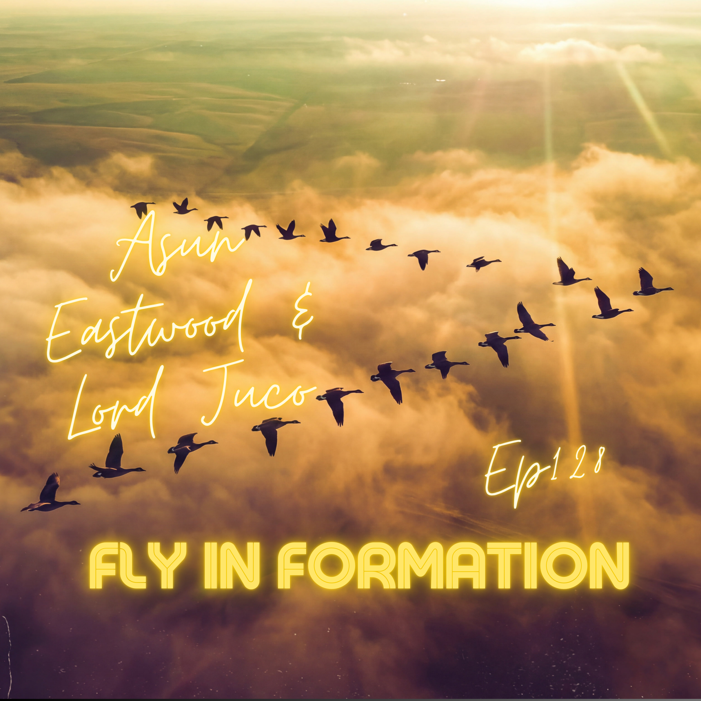 Fly In Formation 128 - Asun Eastwood &amp; Lord Juco