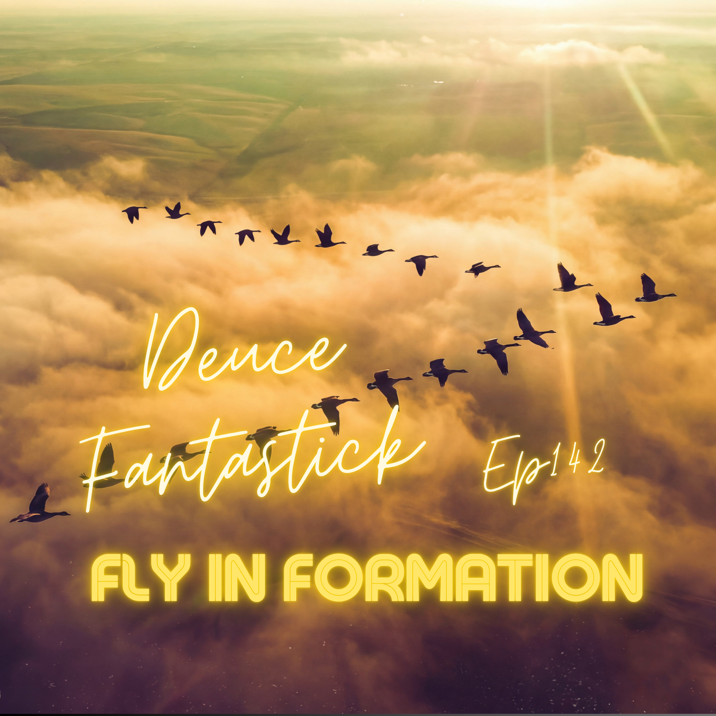 Fly In Formation 142 - Deuce Fantastick