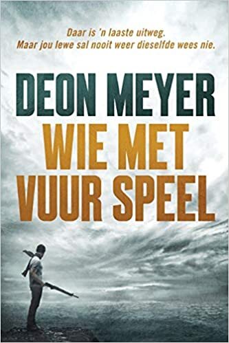 DEON MEYER - Wie met vuur speel