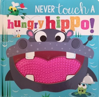 Never touch a Hungry Hippo! by Rosie Greening