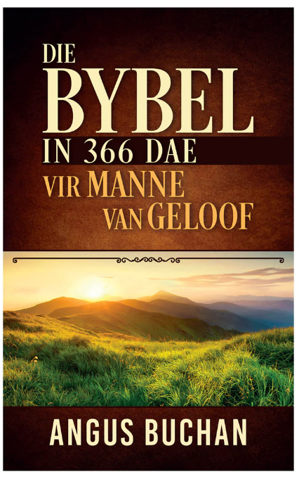 Die Bybel in 366 dae vir Manne Van Geloof - Angus Buchan