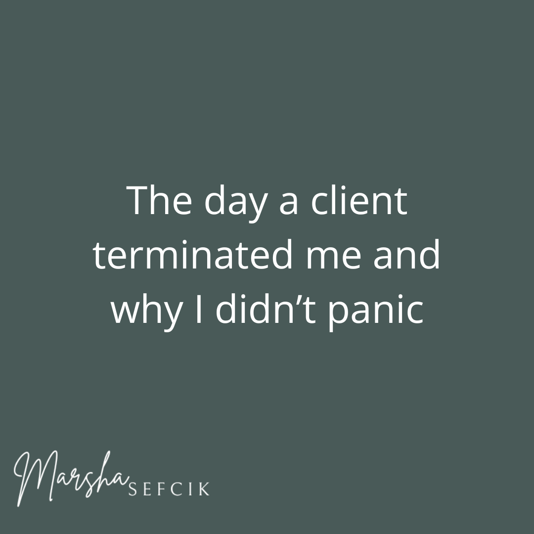 The Day a Client Terminated Me and Why I Didn’t Panic