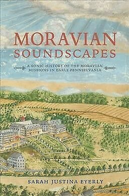 Moravian Soundscapes- A Sonic History of the Moravian Missions in Early Pennsylvania.jpeg
