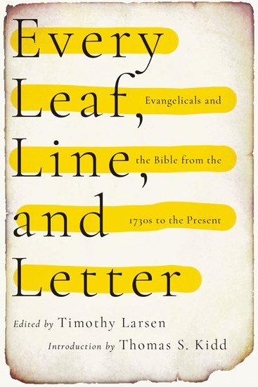 Every Leaf, Line, and Letter- Evangelicals and the Bible from the 1730s to the Present.jpeg