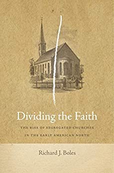 Dividing the Faith- The Rise of Segregated Churches in the Early American North.jpg